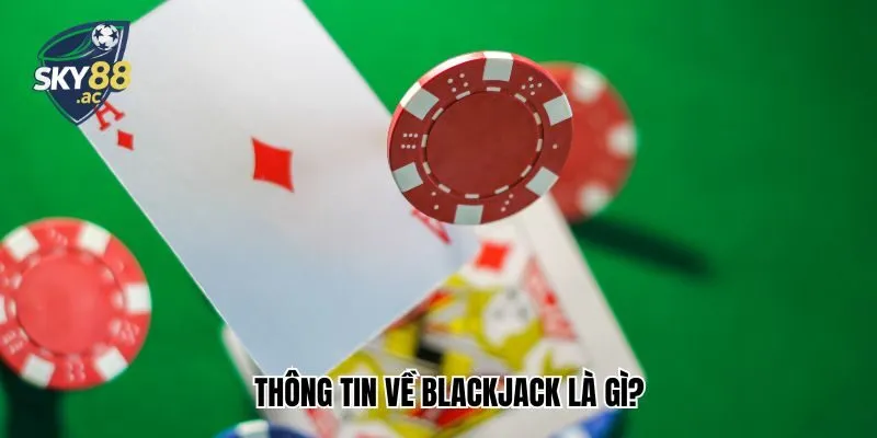 Thông tin về blackjack là gì?