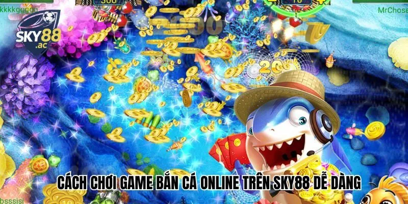 Cách chơi game bắn cá online cực dễ dàng trong 1 phút