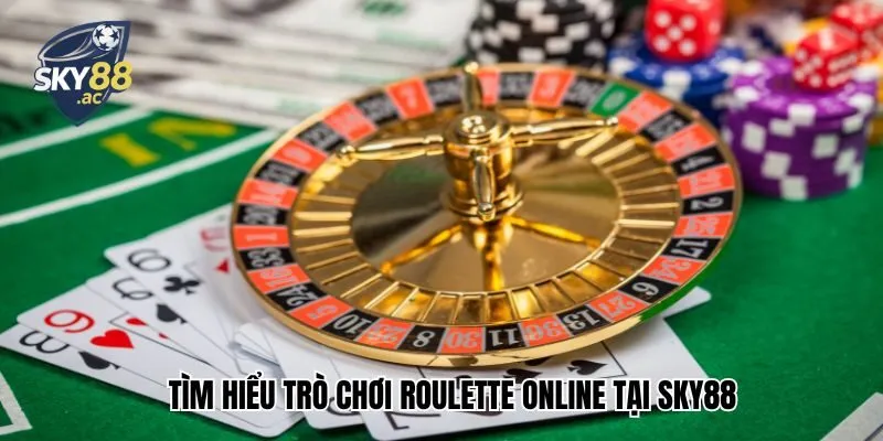Tìm hiểu trò chơi roulette online tại Sky88