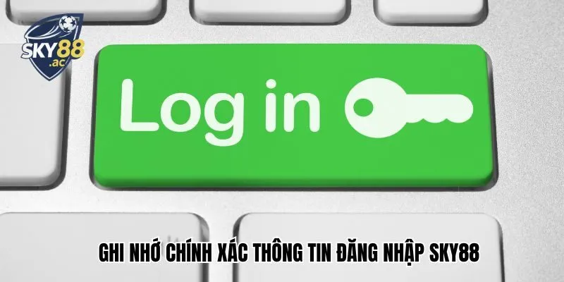 Ghi nhớ chính xác thông tin đăng nhập Sky88