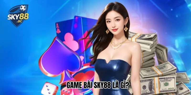 Game bài Sky88 là gì?