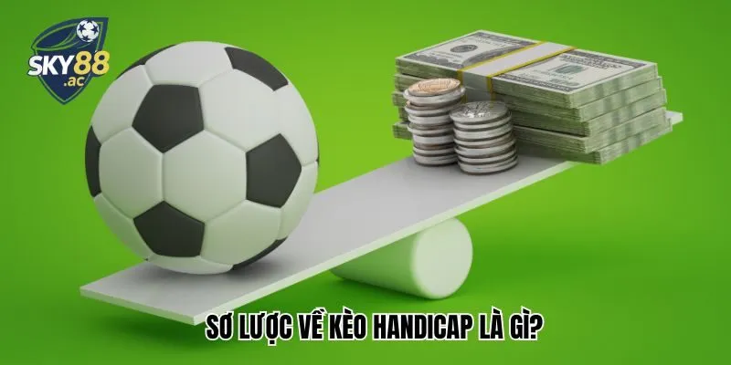 Sơ lược về kèo Handicap là gì?