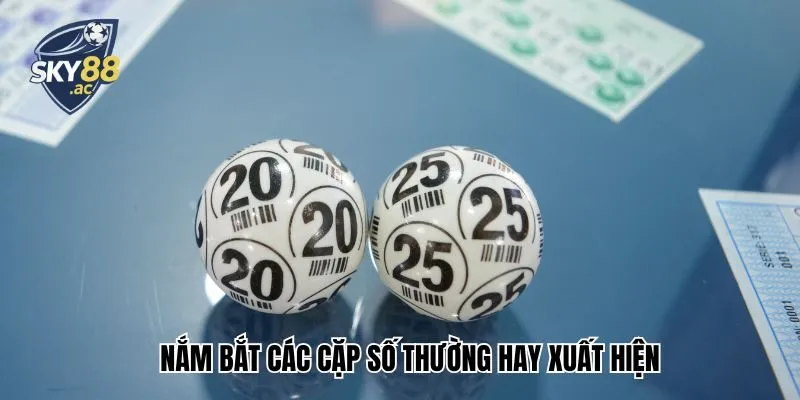 Nắm bắt các cặp số thường hay xuất hiện