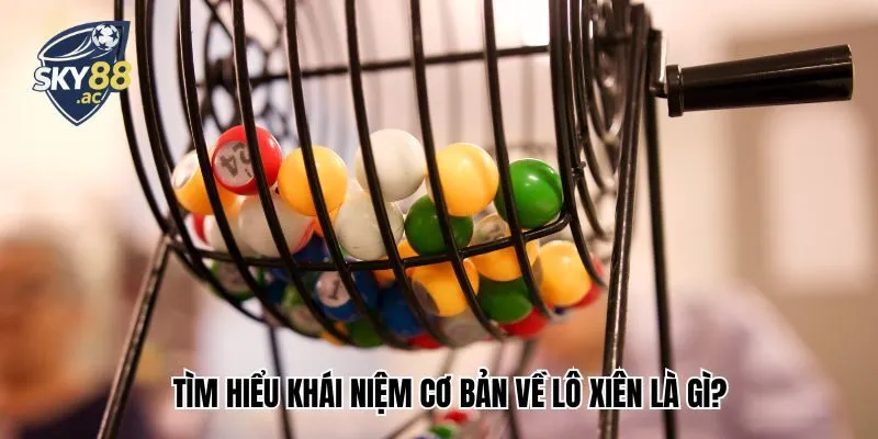 Tìm hiểu khái niệm cơ bản về lô xiên là gì?