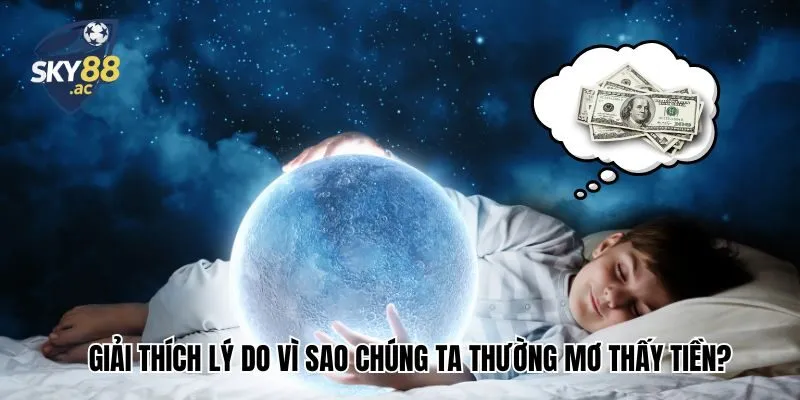 Giải thích lý do vì sao chúng ta thường mơ thấy tiền?