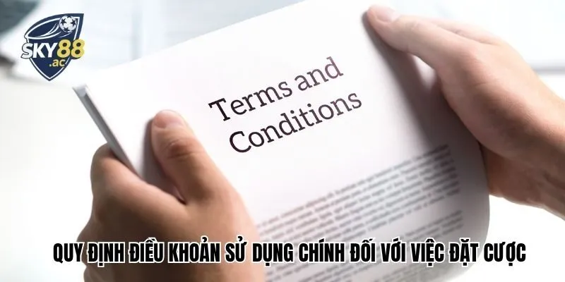 Quy định điều khoản điều kiện chính đối với việc đặt cược