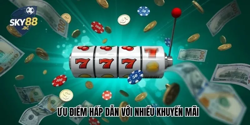Ưu điểm hấp dẫn với nhiều khuyến mãi