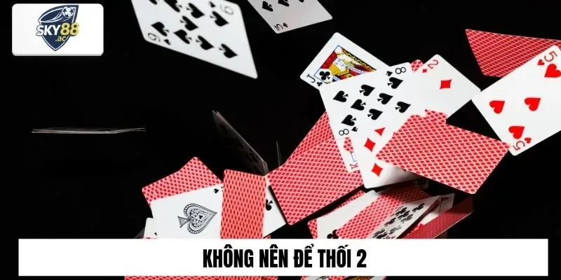Cách chơi tú lơ khơ là không nên để thối 2