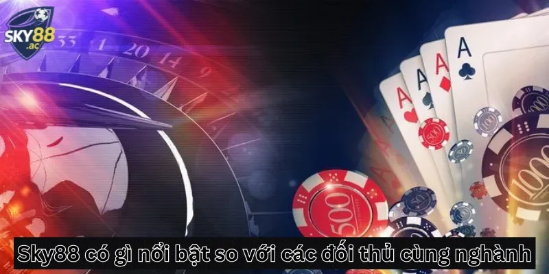 Sky88 có gì nổi trội hơn đối thủ cùng nghành